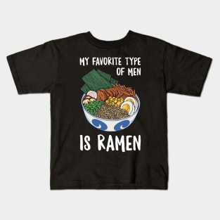 My Favorite Type Of Men Is Ramen Kids T-Shirt